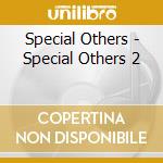 Special Others - Special Others 2 cd musicale di Special Others