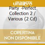 Party -Perfect Collection 2 / Various (2 Cd) cd