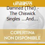 Damned (The) - The Chiswick Singles ...And Another Thing cd musicale di Damned, The