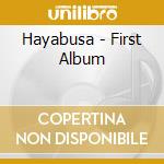 Hayabusa - First Album cd musicale di Hayabusa