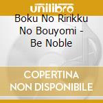 Boku No Ririkku No Bouyomi - Be Noble cd