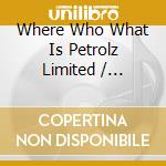 Where Who What Is Petrolz Limited / Various cd