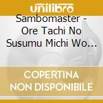 Sambomaster - Ore Tachi No Susumu Michi Wo Kanashimi De Tozasanaide cd