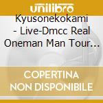 Kyusonekokami - Live-Dmcc Real Oneman  Man Tour 2016/2017 Boroboro Bakibaki (2 Cd) cd musicale di Kyusonekokami