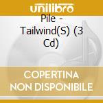 Pile - Tailwind(S) (3 Cd) cd