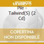 Pile - Tailwind(S) (2 Cd) cd