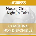 Moses, China - Night In Tales cd musicale