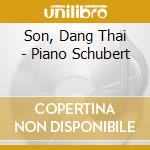 Son, Dang Thai - Piano Schubert cd musicale di Son, Dang Thai