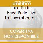 Fried Pride - Fried Pride Live In Luxembourg With L'Orchestre Pasdeloup cd