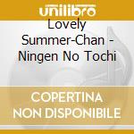 Lovely Summer-Chan - Ningen No Tochi cd