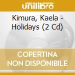 Kimura, Kaela - Holidays (2 Cd) cd
