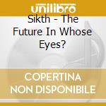 Sikth - The Future In Whose Eyes? cd