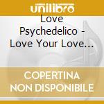Love Psychedelico - Love Your Love (2 Cd) cd