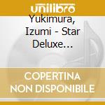 Yukimura, Izumi - Star Deluxe Yukimura Izumi Nyuumon cd