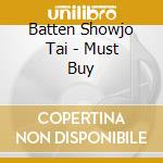 Batten Showjo Tai - Must Buy cd musicale di Batten Showjo Tai
