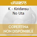 K - Kiridansu No Uta cd