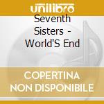 Seventh Sisters - World'S End cd musicale di Seventh Sisters