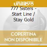777 Sisters - Start Line / Stay Gold cd musicale di 777 Sisters