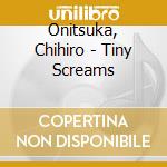 Onitsuka, Chihiro - Tiny Screams cd