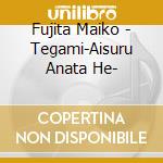 Fujita Maiko - Tegami-Aisuru Anata He- cd