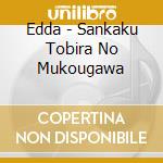 Edda - Sankaku Tobira No Mukougawa cd musicale di Edda