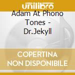 Adam At Phono Tones - Dr.Jekyll cd
