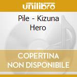 Pile - Kizuna Hero cd