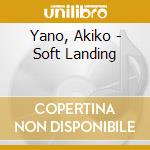 Yano, Akiko - Soft Landing cd