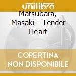 Matsubara, Masaki - Tender Heart cd