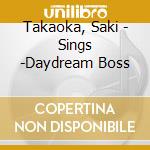 Takaoka, Saki - Sings -Daydream Boss cd