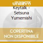 Keytalk - Setsuna Yumemishi cd