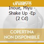 Inoue, Miyu - Shake Up -Ep (2 Cd) cd musicale