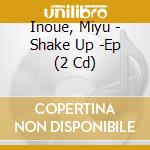 Inoue, Miyu - Shake Up -Ep (2 Cd) cd
