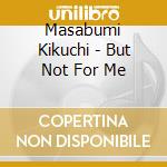Masabumi Kikuchi - But Not For Me cd