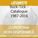 Buck-Tick - Catalogue 1987-2016 cd musicale di Buck