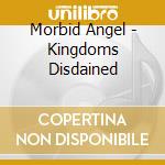 Morbid Angel - Kingdoms Disdained cd musicale di Morbid Angel