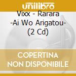 Vixx - Rarara -Ai Wo Arigatou- (2 Cd) cd musicale di Vixx