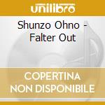 Shunzo Ohno - Falter Out cd