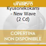 Kyusonekokami - New Wave (2 Cd) cd