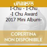 I-Chu - I-Chu -I Chu Award 2017 Mini Album- cd