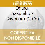 Ohara, Sakurako - Sayonara (2 Cd) cd