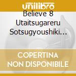 Believe 8 Utaitsugareru Sotsugyoushiki No Uta.Atarashii Sotsugyoushiki N / Various cd