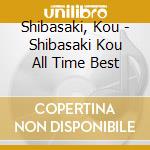 Shibasaki, Kou - Shibasaki Kou All Time Best cd