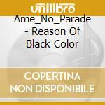 Ame_No_Parade - Reason Of Black Color cd