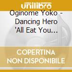 Oginome Yoko - Dancing Hero 'All Eat You Up' cd