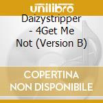 Daizystripper - 4Get Me Not (Version B) cd musicale di Daizystripper