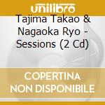 Tajima Takao & Nagaoka Ryo - Sessions (2 Cd) cd