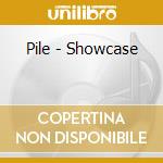 Pile - Showcase cd