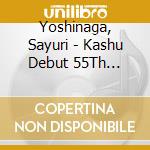 Yoshinaga, Sayuri - Kashu Debut 55Th Anniversary Best K Kichou Eizou Dvd-Samui Asa- cd
