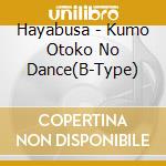 Hayabusa - Kumo Otoko No Dance(B-Type) cd musicale di Hayabusa